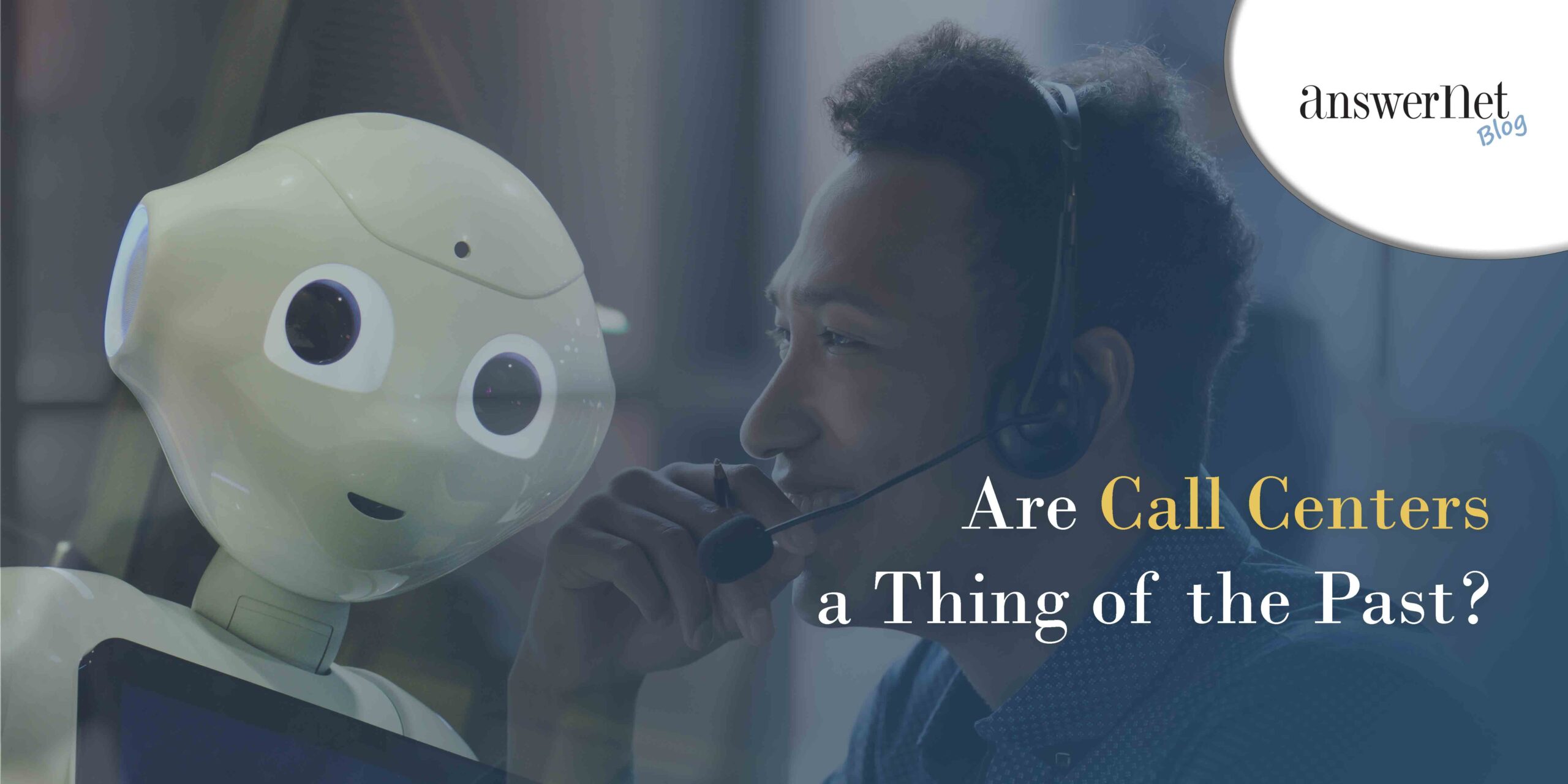 3 Reasons Call Centers Aren’t Going Away