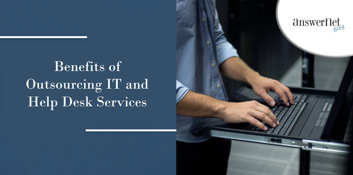 Your Top Benefits of Outsourcing Help Desk and IT Support