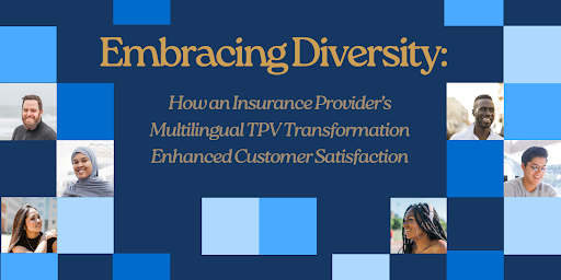 Embracing Diversity: How an Insurance Provider’s Multilingual TPV Transformation Enhanced Customer Satisfaction